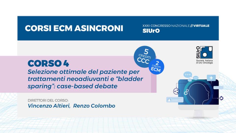 XXXI Congresso - corso ECM 4 - Selezione ottimale del paziente per trattamenti neoadiuvanti e “bladder sparing”: case-based debate