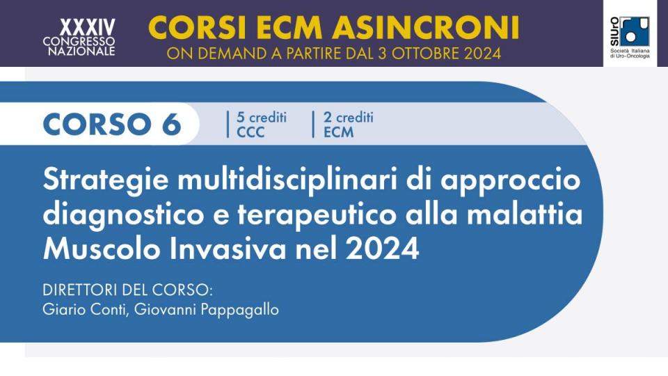 XXXIV Congresso Nazionale SIUrO 2024 - Corso ECM 6 - Strategie multidisciplinari di approccio diagnostico e terapeutico alla malattia Muscolo Invasiva nel 2024