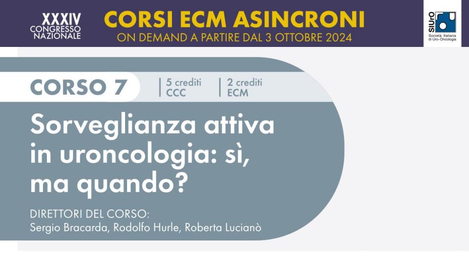 XXXIV Congresso Nazionale SIUrO 2024 - Corso ECM 7 - Sorveglianza attiva in uroncologia: sì, ma quando?