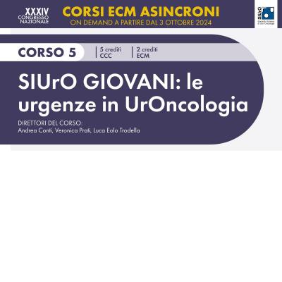 XXXIV Congresso Nazionale SIUrO 2024 - Corso ECM 5 - SIUrO GIOVANI: le urgenze in UrOncologia