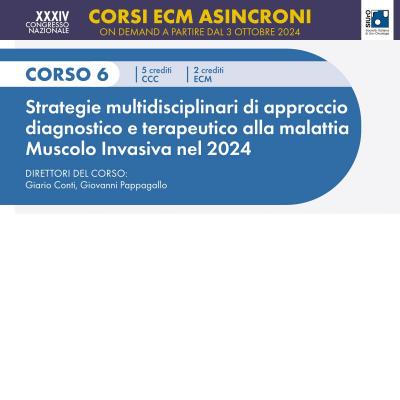 XXXIV Congresso Nazionale SIUrO 2024 - Corso ECM 6 - Strategie multidisciplinari di approccio diagnostico e terapeutico alla malattia Muscolo Invasiva nel 2024